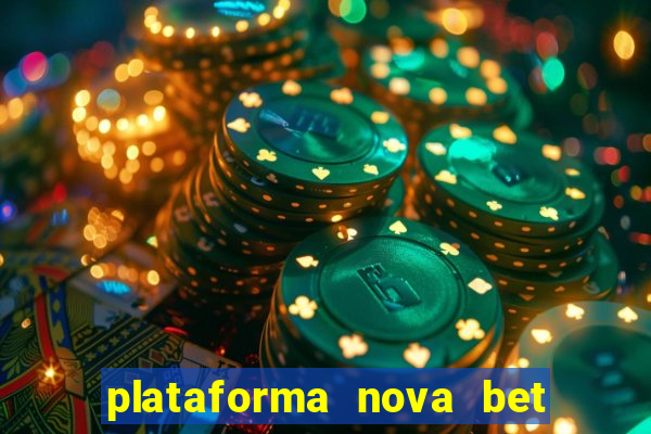 plataforma nova bet com bonus de cadastro